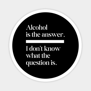 Alcohol is the answer Magnet